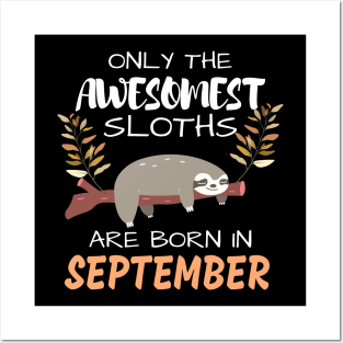 Only the Awesomest Sloths are born in September Posters and Art